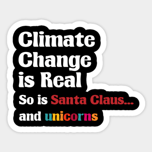 Climate Change is real So is Santa Claus and unicorns Sticker